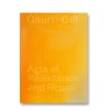 Gauri Gill – Acts of Resistance and Repair