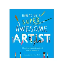 How to be a Super Awesome Artist