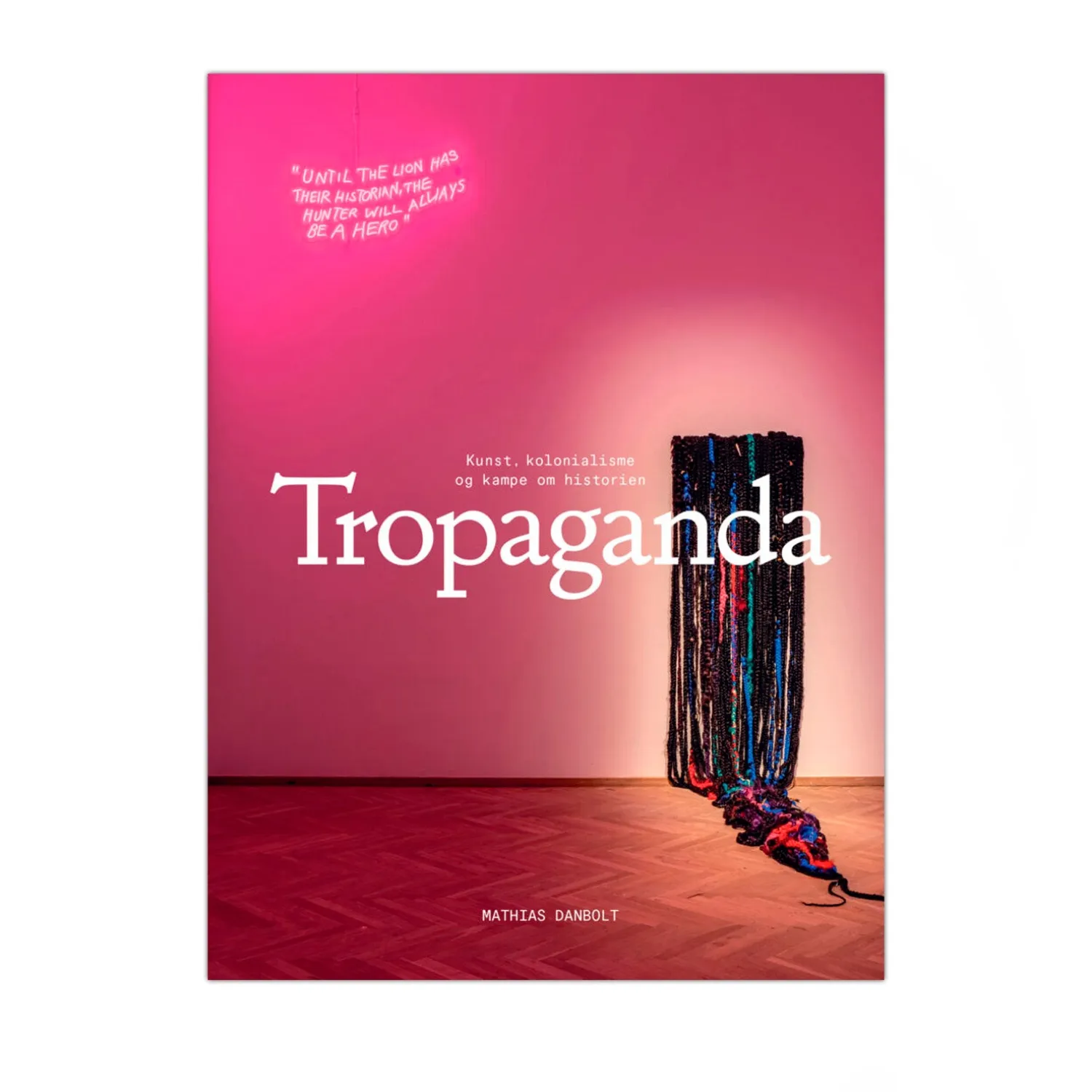 Tropaganda - kunst kolonialisme og kampe om historien