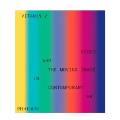 Vitamin V - Video and the Moving Image in Contemporary Art